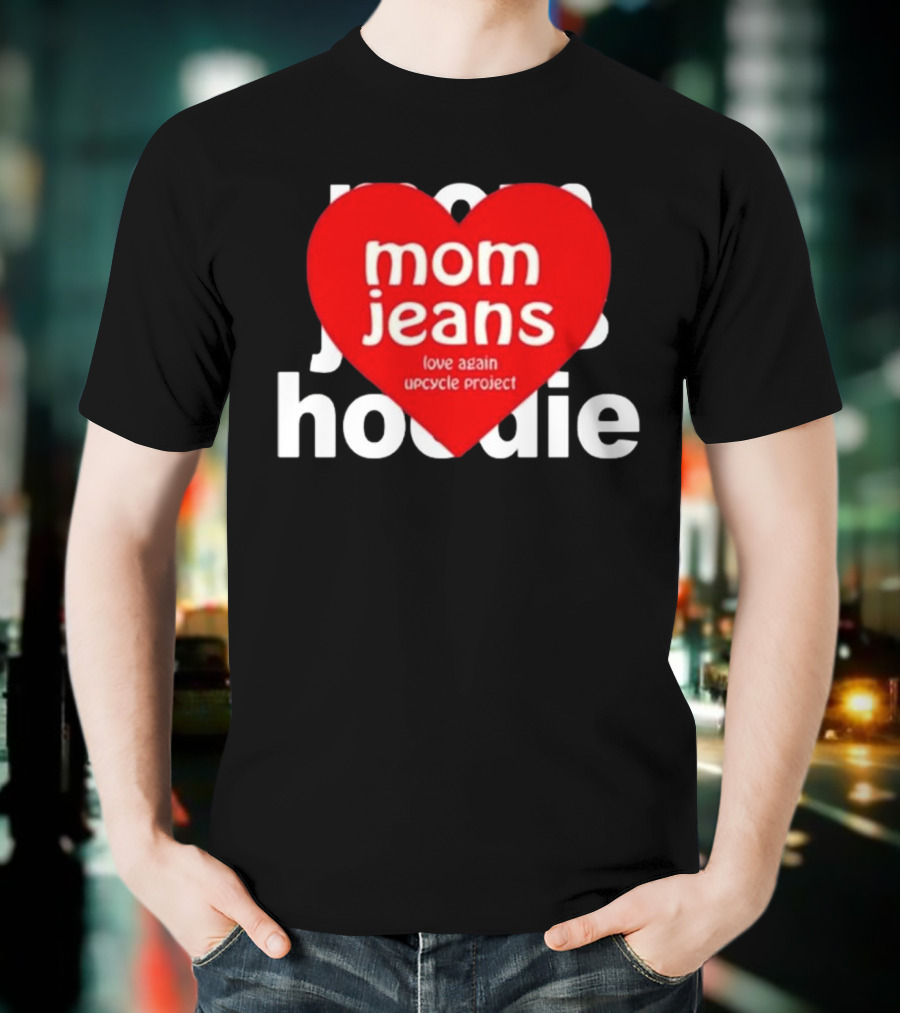 Mom Jeans Love Again Upcycle Project T-Shirt