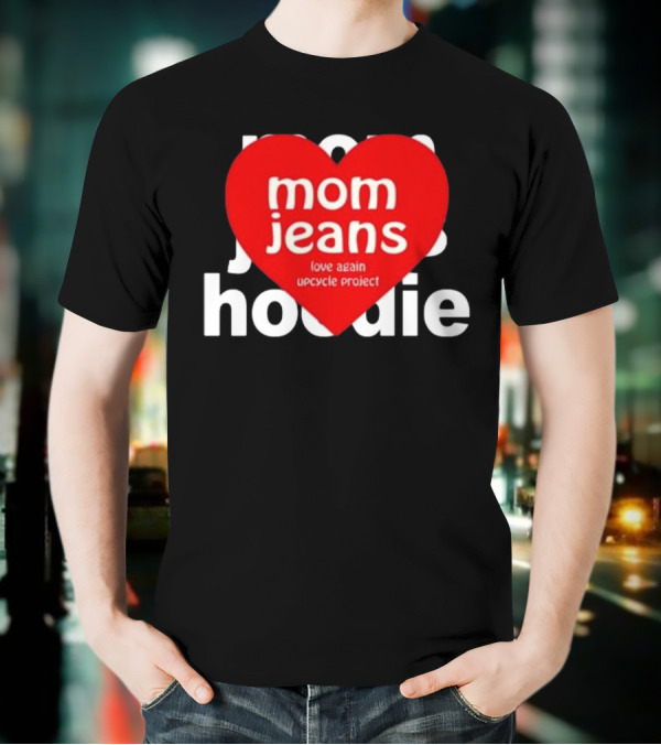 Mom Jeans Love Again Upcycle Project T-Shirt