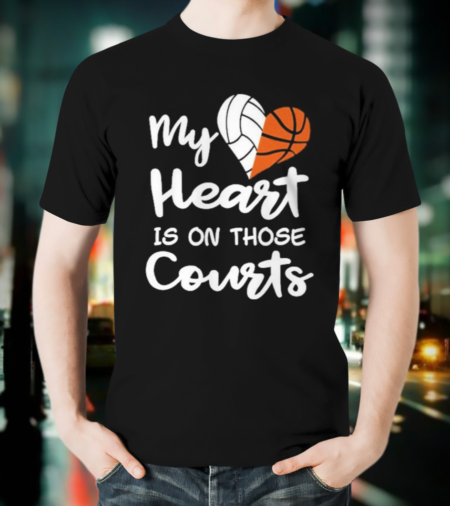 My Heart Is On Those Courts Volleyball Basketball T-Shirt