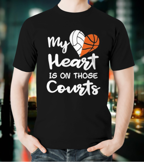 My Heart Is On Those Courts Volleyball Basketball T-Shirt