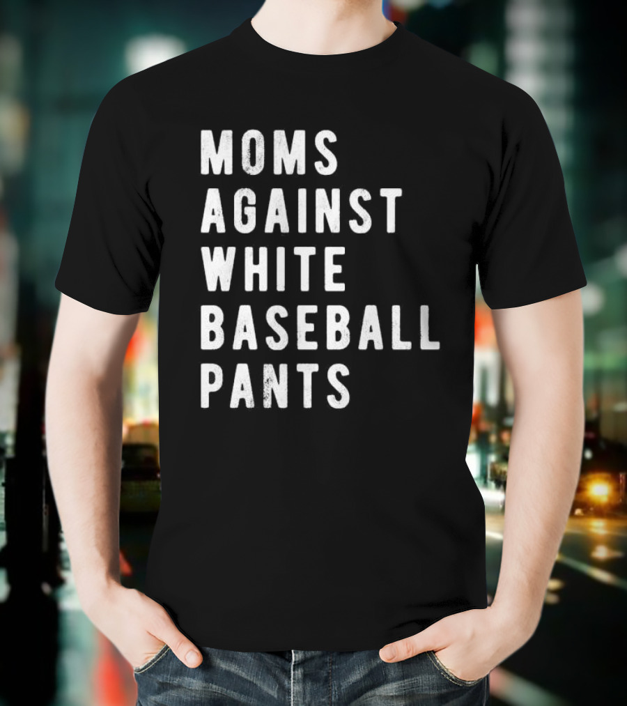 Moms Against White Baseball Pants T-Shirt