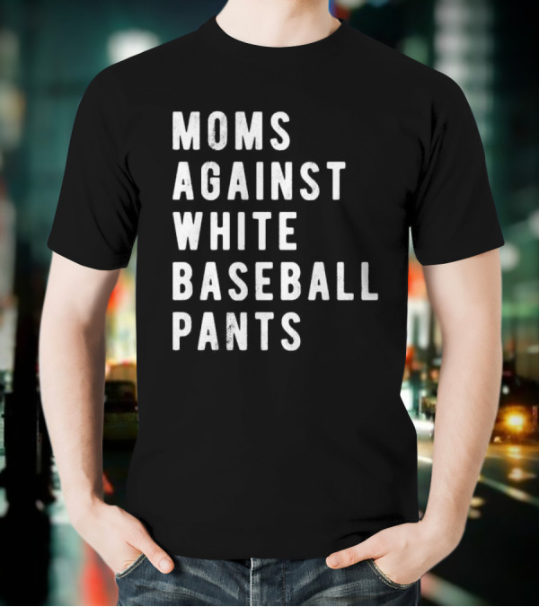 Moms Against White Baseball Pants T-Shirt
