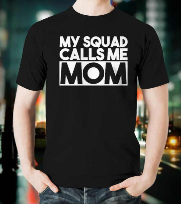 My Squad Calls Me Mom T-Shirt
