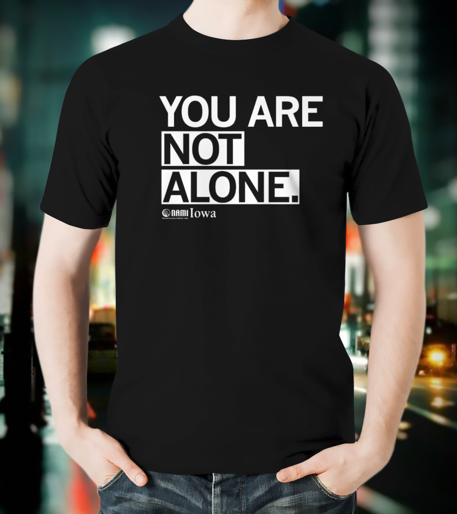YOU ARE NOT ALONE NAMI Iowa T-Shirt