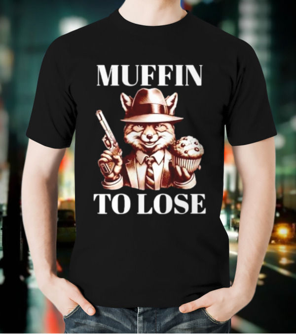 Muffin To Lose Fox Gun And Dessert Humor T-Shirt