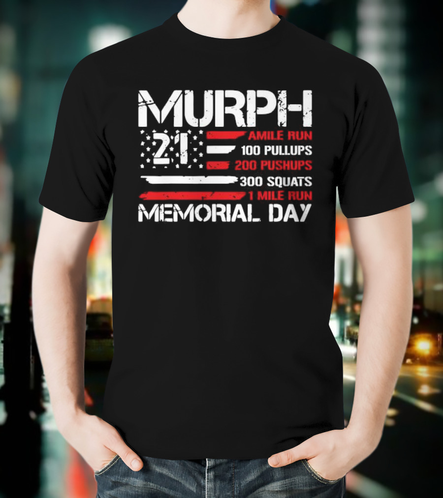 Murph 21 Memorial Day Workout Tribute 1 Mile Run 100 Pullups 200 Pushups 300 Squats T-Shirt