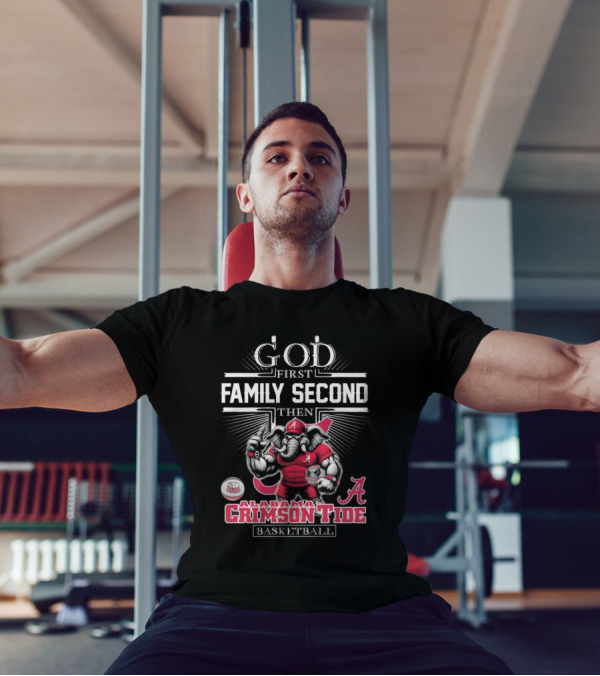 God First Family Second Then Alabama Crimson Tide Basketball T-Shirt