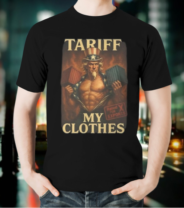 Tariff My Clothes Uncle Sam Rated X For Exports T-Shirt