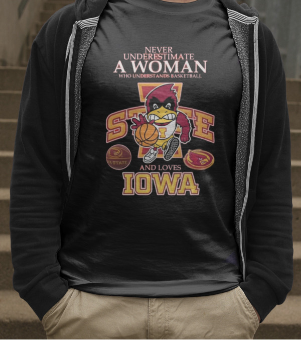 Never Underestimate A Woman Who Understands Basketball And Loves Iowa State Cyclones Mascot T-Shirt