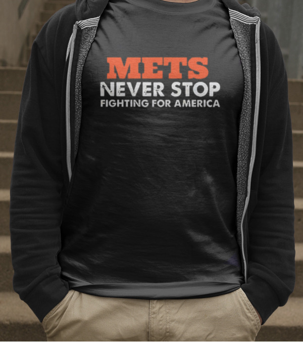 Mets Never Stop Fighting For America T-Shirt