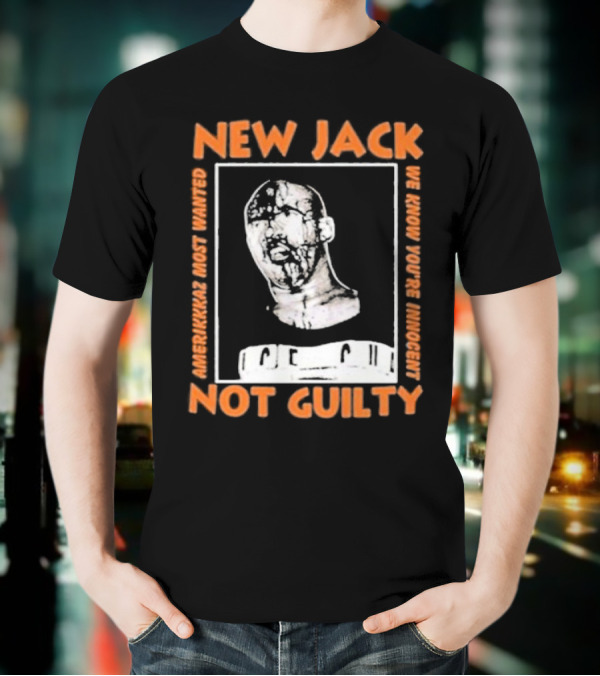 NEW JACK NOT GUILTY AMERICAN'S MOST WANTED WE KNOW YOU'RE INNOCENT T-Shirt
