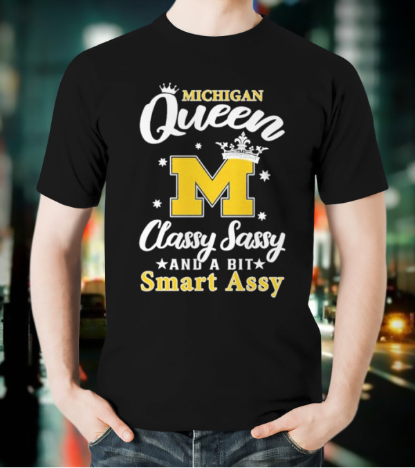 Michigan Queen Classy Sassy Smart Assy T-Shirt