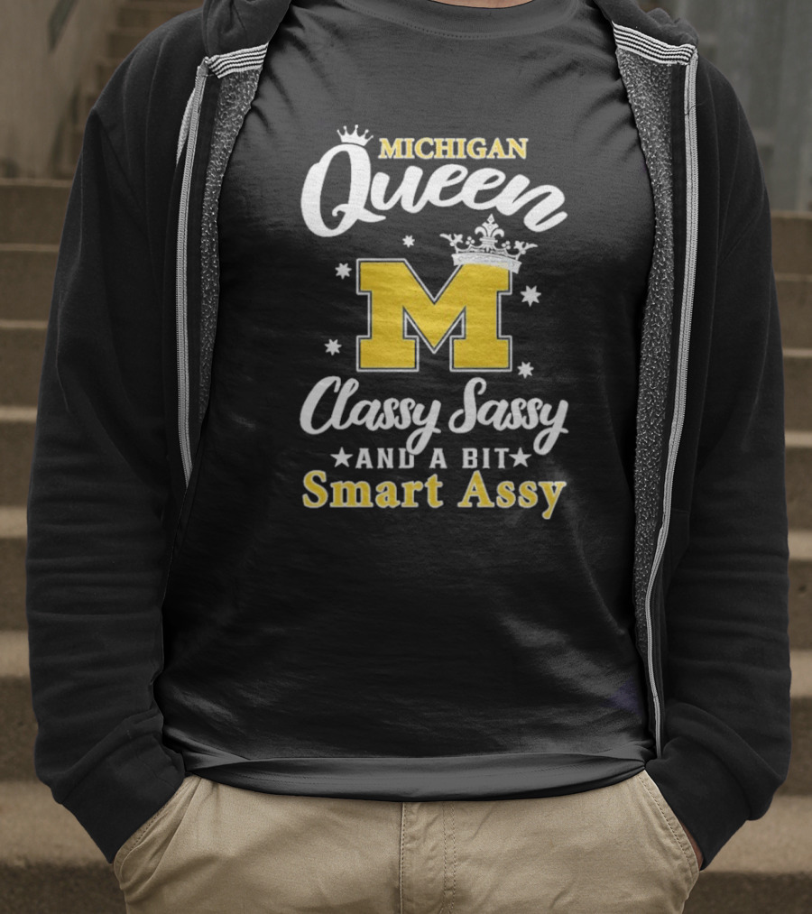 Michigan Queen Classy Sassy Smart Assy T-Shirt