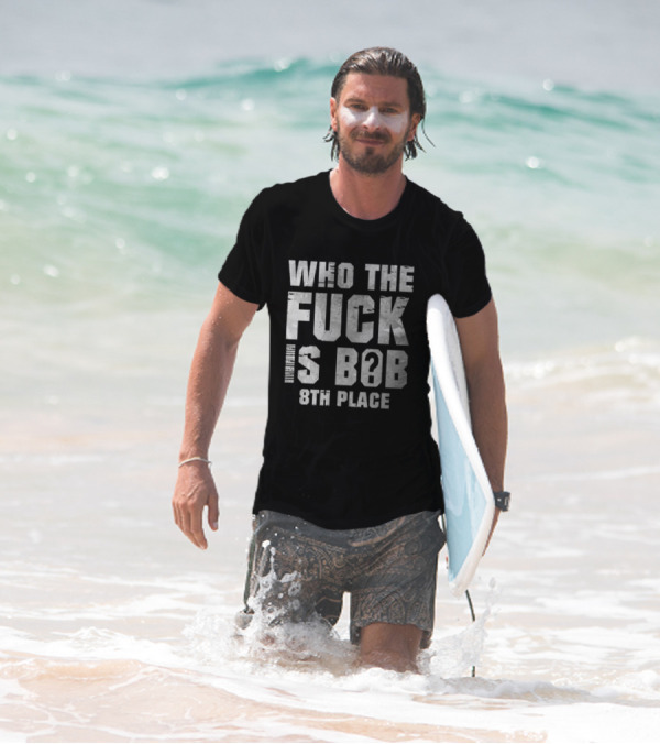 Nick Walker39 Who The Fuck Is Bob 8th Place T-Shirt