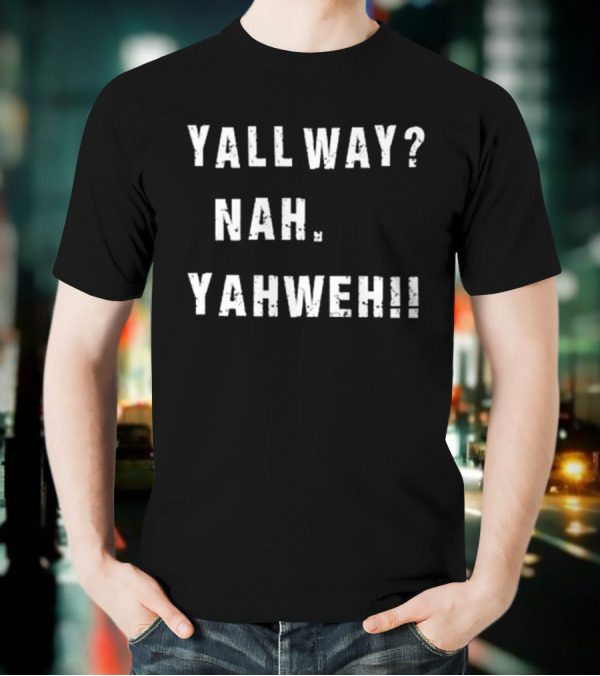 Nijxh Yall Way Nah Yahweh Drip Style Nike Inspired Text T-Shirt