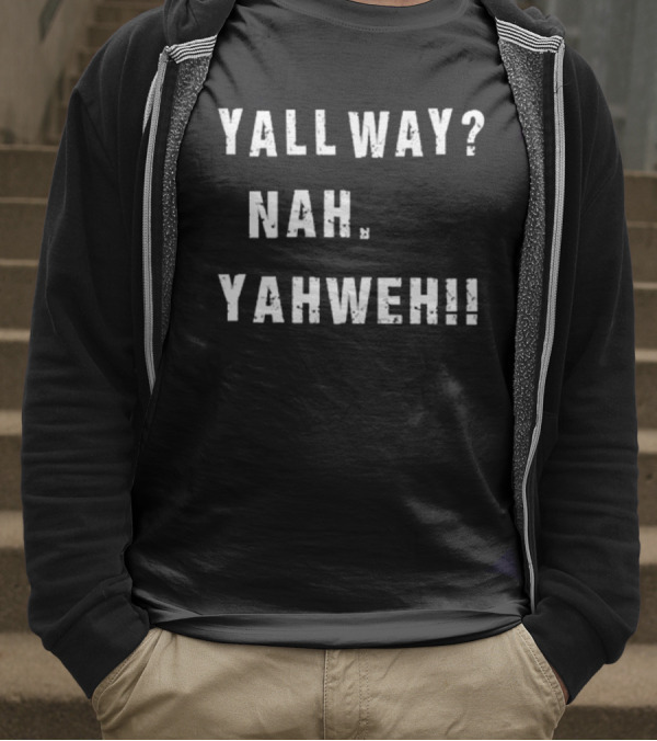 Nijxh Yall Way Nah Yahweh Drip Style Nike Inspired Text T-Shirt