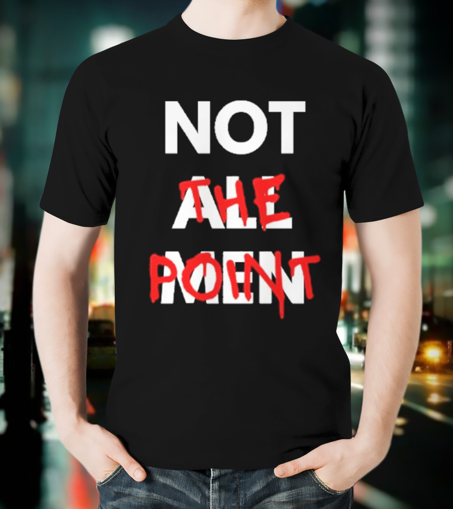 Not All Men Not The Point Bold Red Emphasis T-Shirt