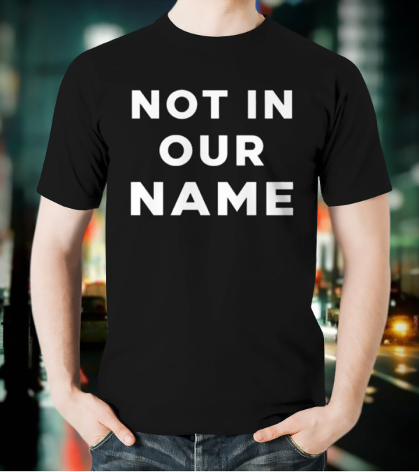 Not In Our Name Jews Say Stop Arming Israel T-Shirt