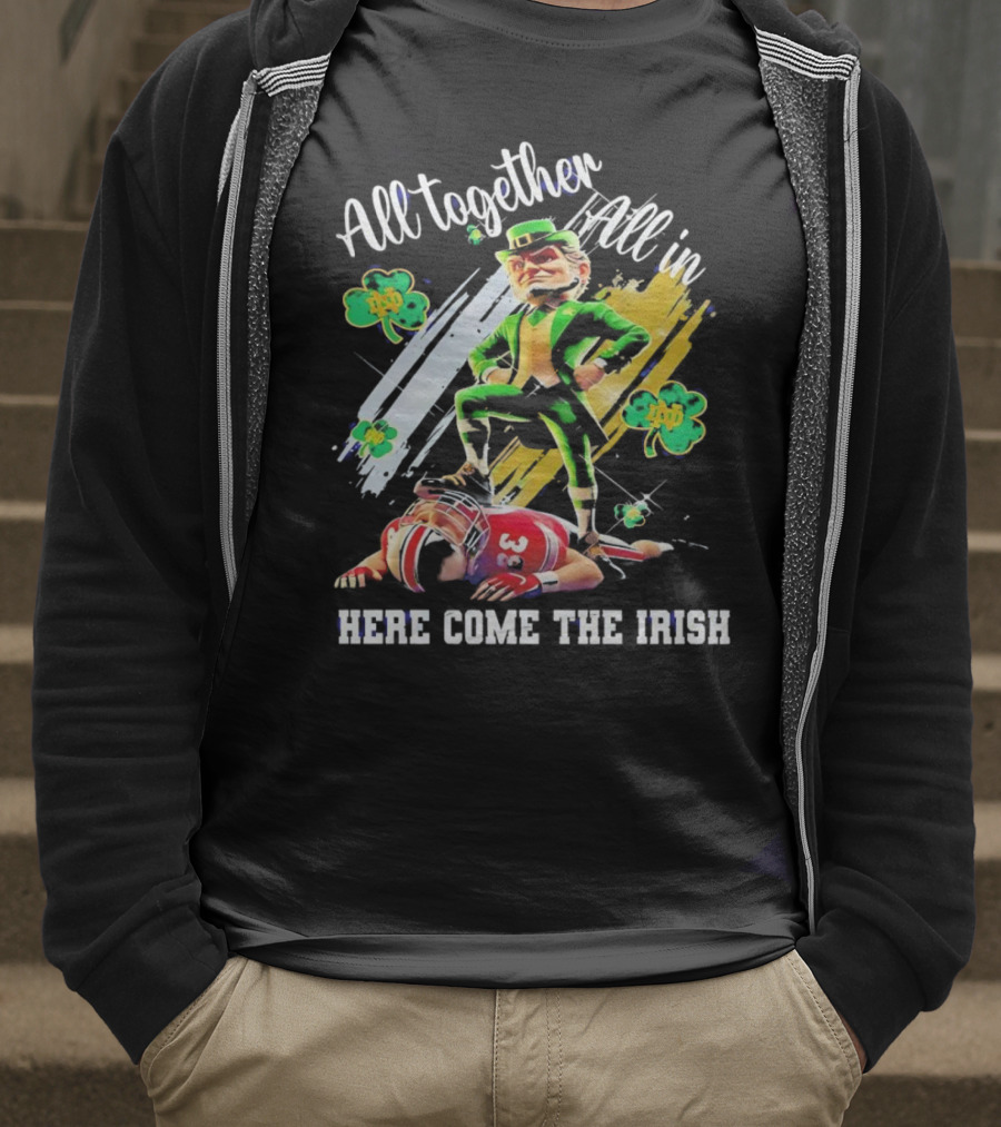 All Together All In Here Come The Irish Notre Dame Fighting Irish Mascot T-Shirt
