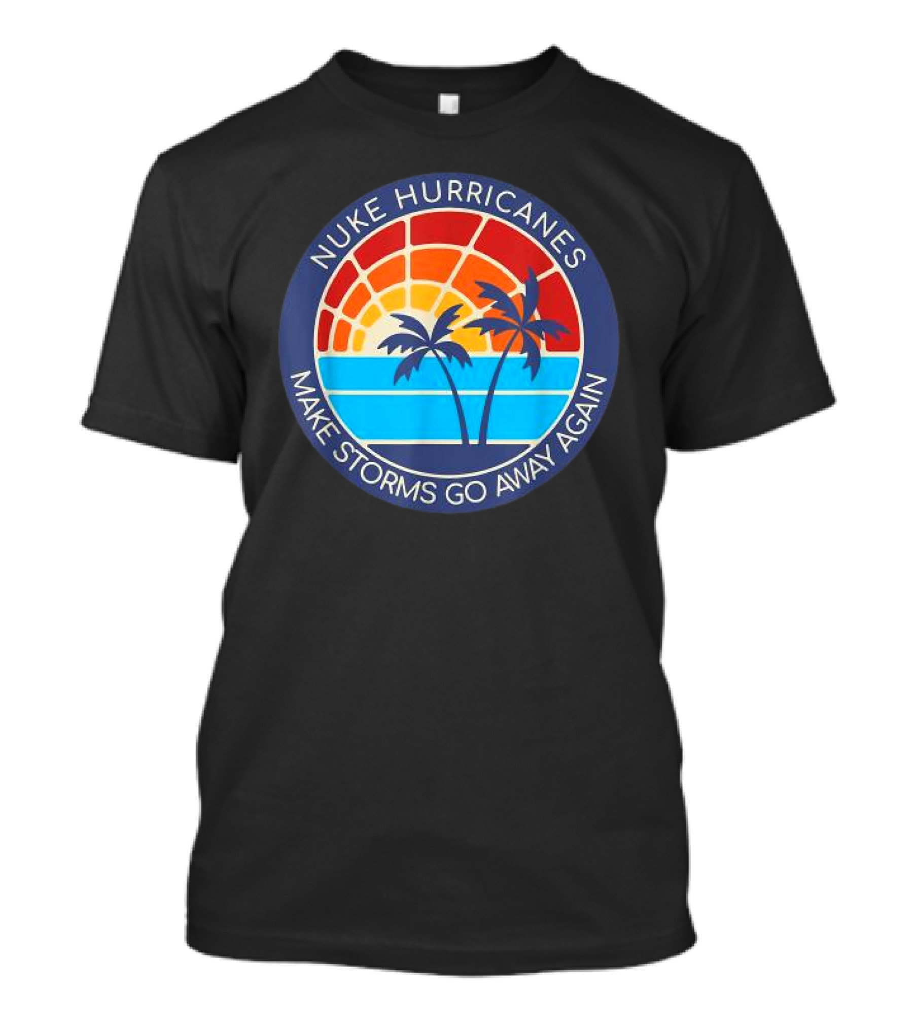 Nuke Hurricanes Make Storms Go Away Again Retro Sunset Palms T-Shirt