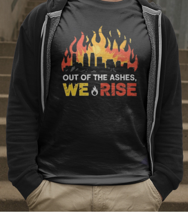 LA Strong Out Of The Ashes We Rise Flames And Skyline T-Shirt