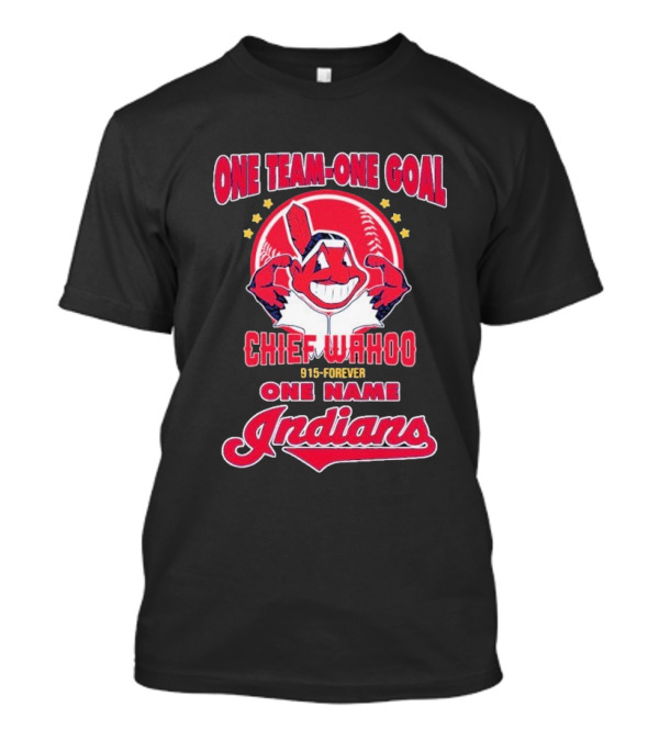 Chief Wahoo One Team-One Goal One Name Indians 1915-Forever T-Shirt