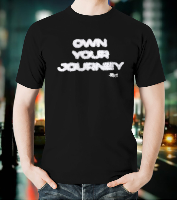 Own Your Journey Creative Expression Motivational Inspiration T-Shirt
