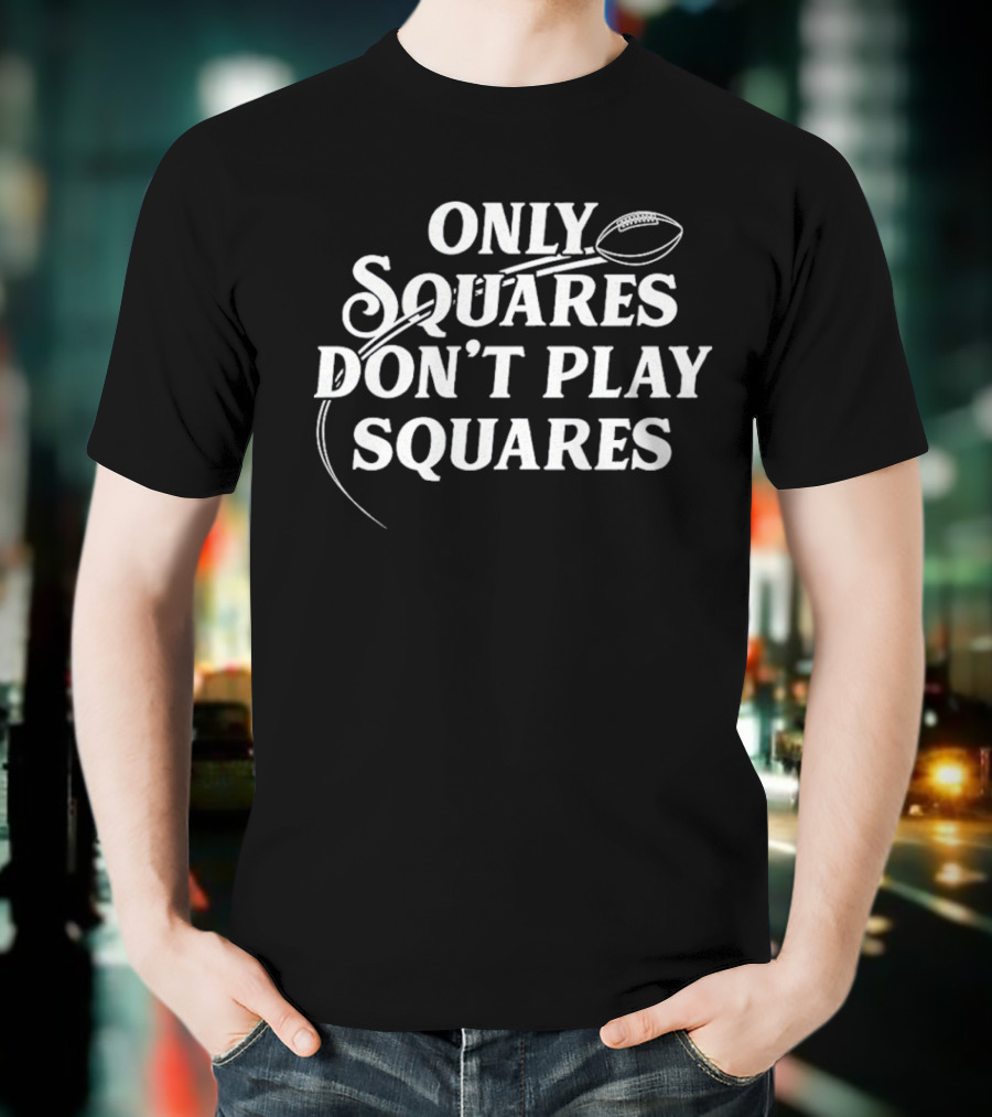 ONLY SQUARES DON'T PLAY SQUARES BALL T-Shirt