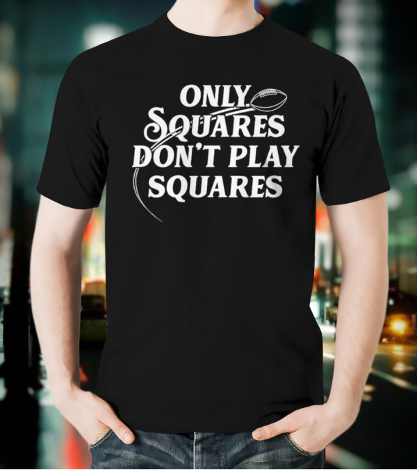ONLY SQUARES DON'T PLAY SQUARES BALL T-Shirt