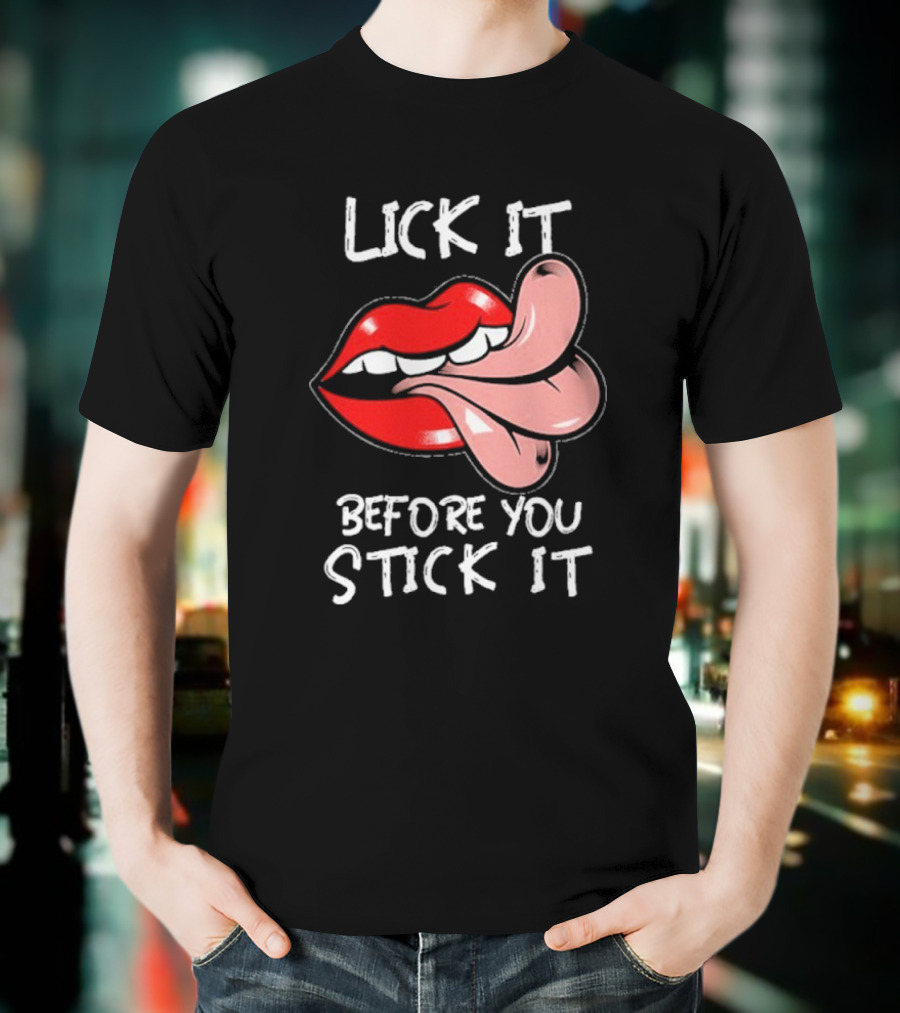Oral Sex Tongue Lick It Before You Stick It Adult Humor T-Shirt