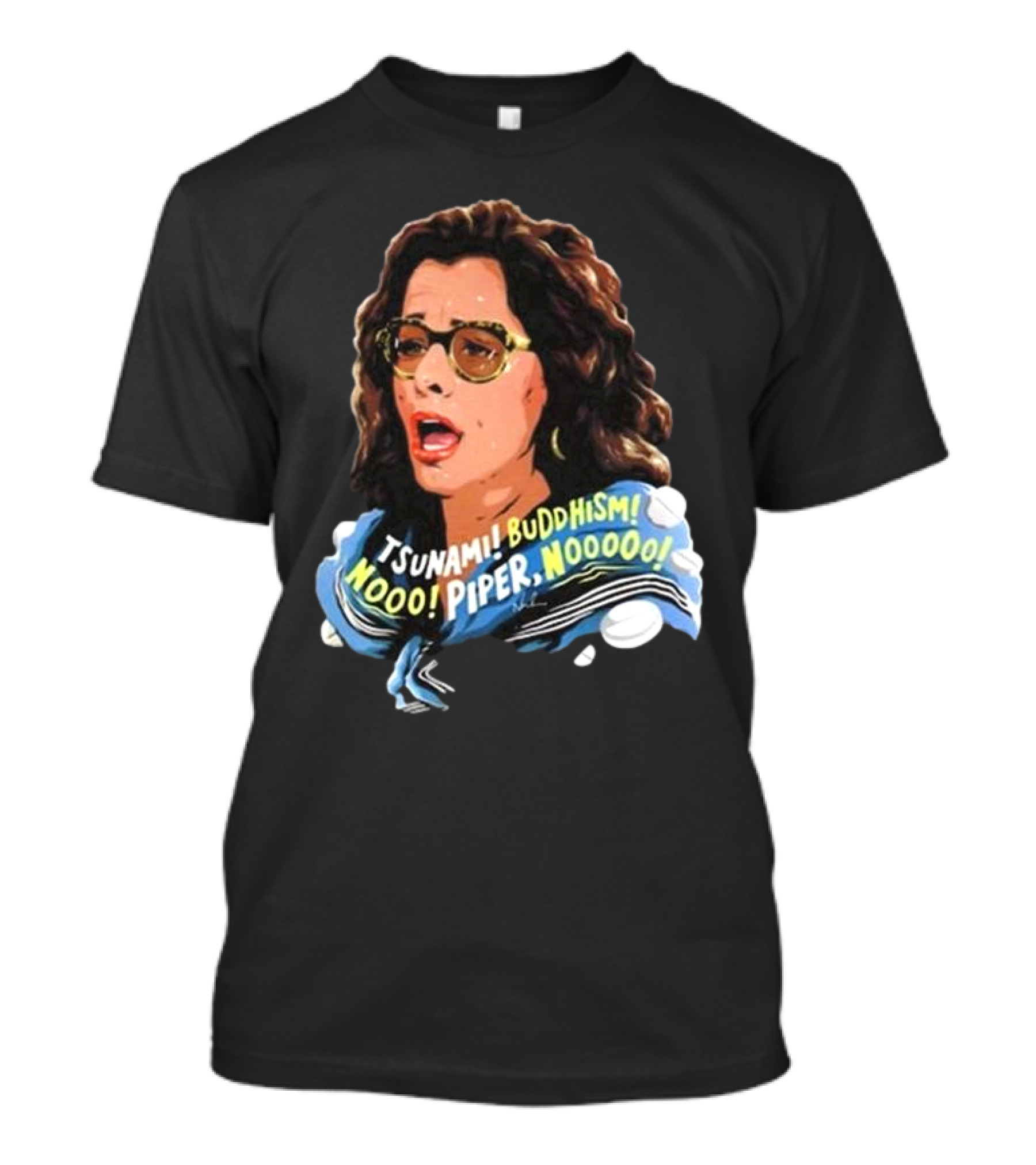 Parker Posey Tsunami Buddhism Nooo Piper Nooooo T-Shirt