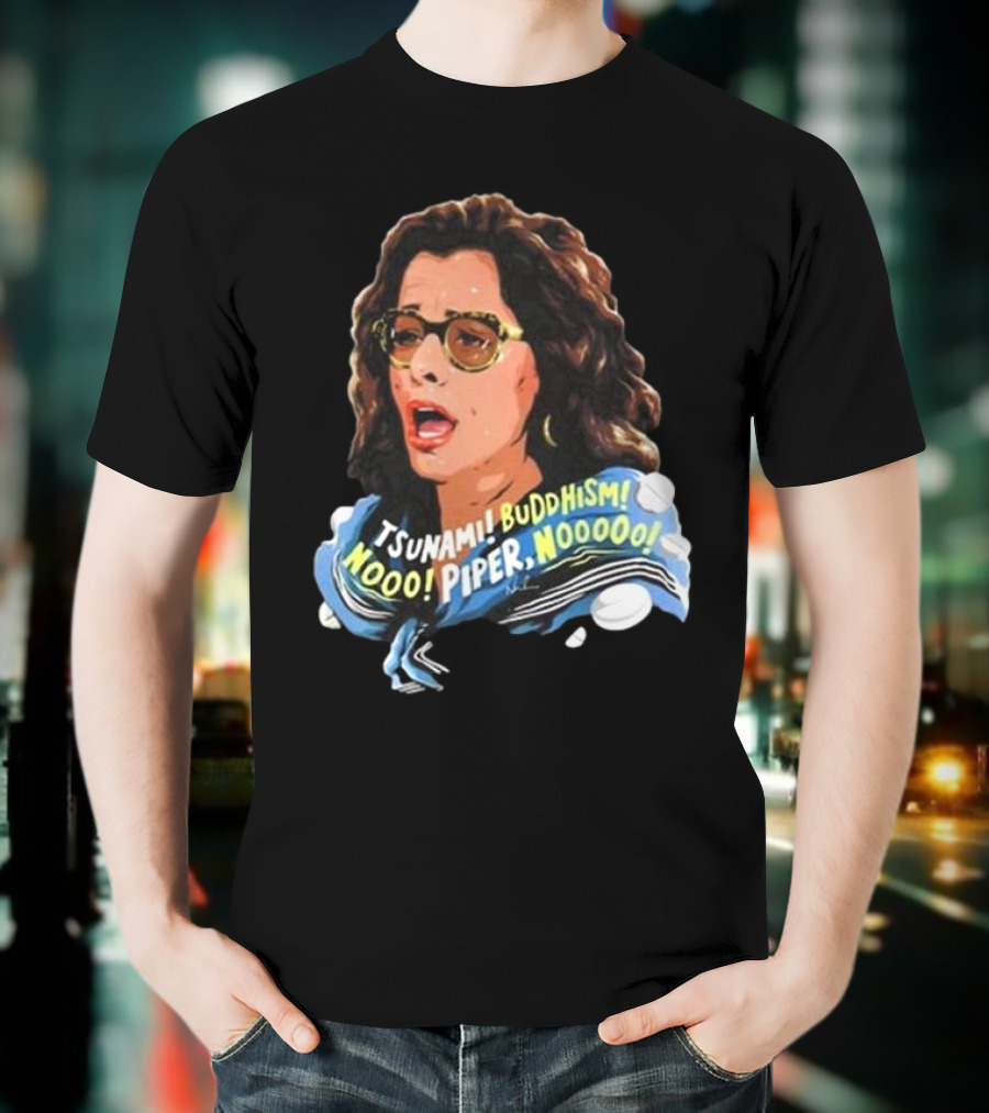 Parker Posey Tsunami Buddhism Nooo Piper Nooooo T-Shirt