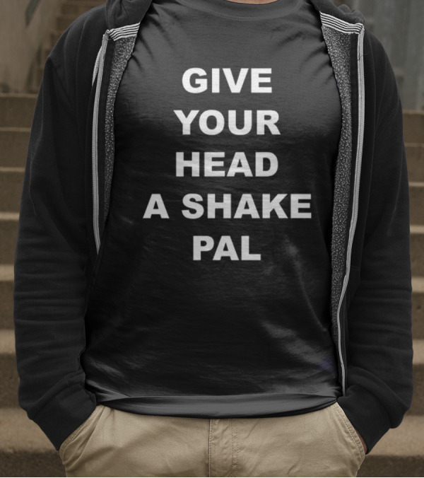Paul Shaughnessy Give Your Head A Shake Pal Text T-Shirt