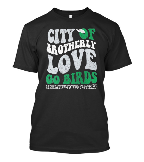 City Of Brotherly Love Philadelphia Eagles Go Birds T-Shirt