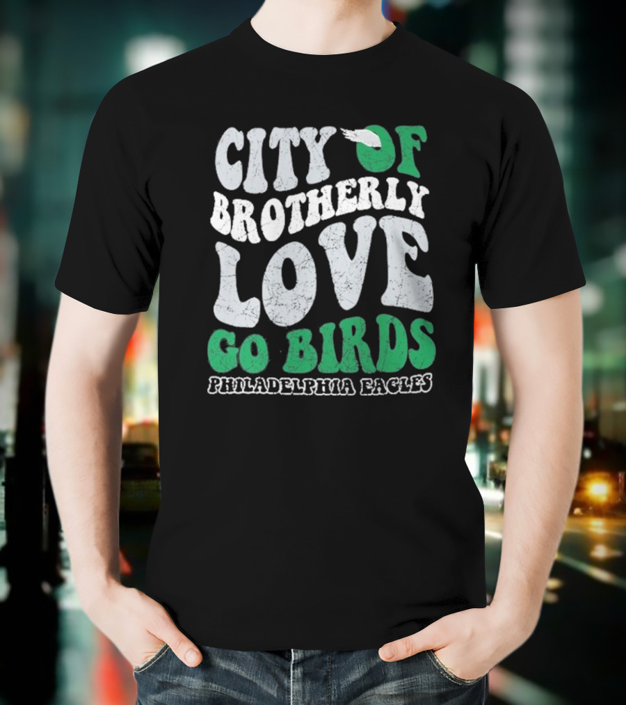 City Of Brotherly Love Philadelphia Eagles Go Birds T-Shirt