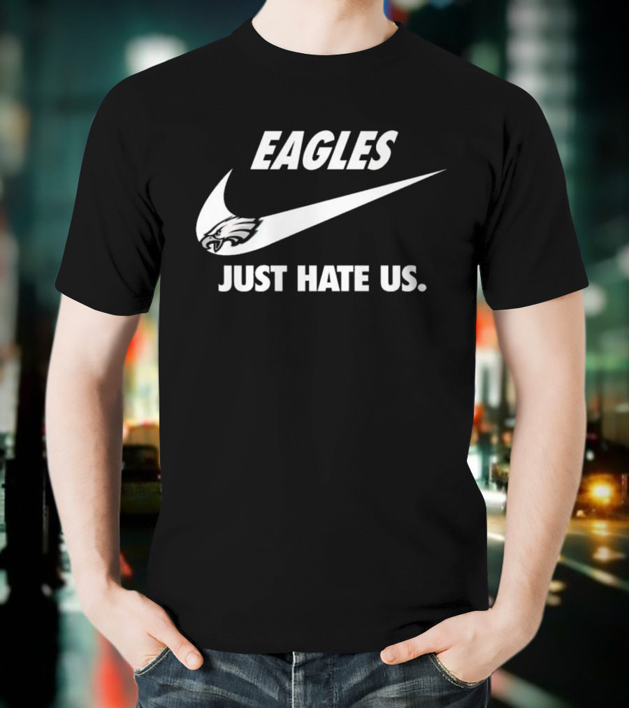 Eagles Just Hate Us Nike Philadelphia T-Shirt