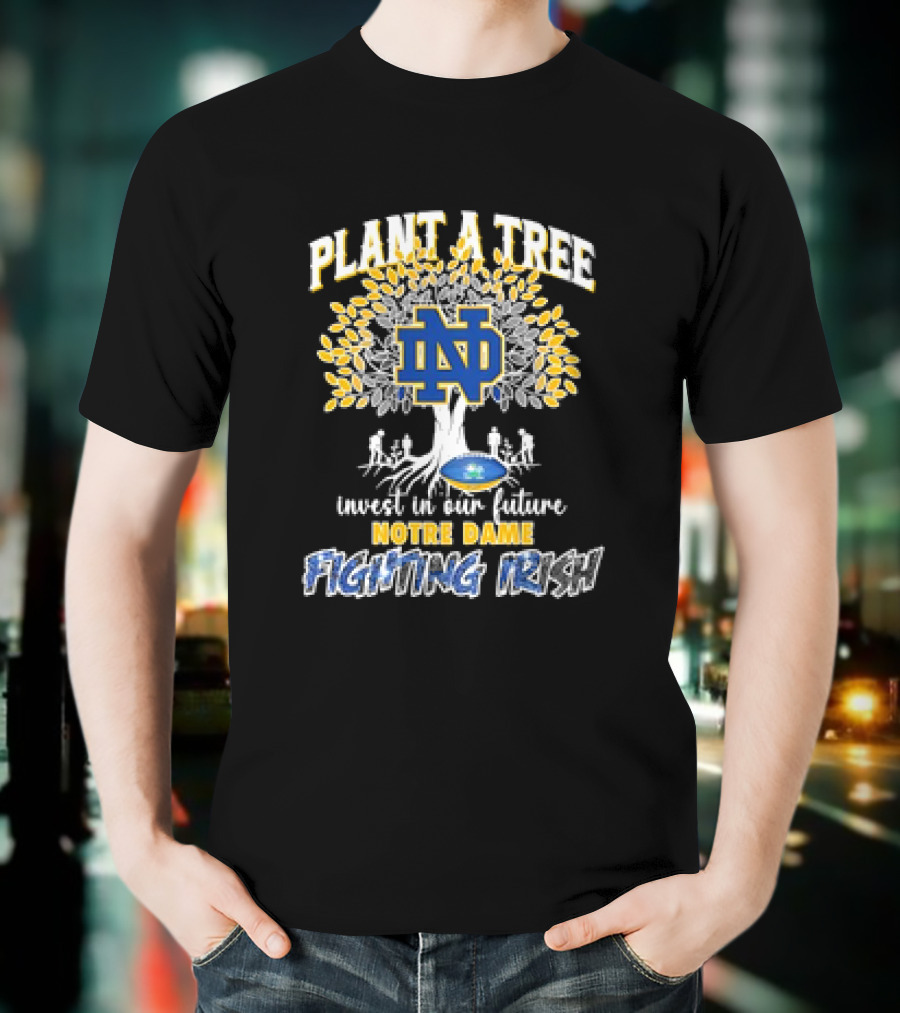 Notre Dame Fighting Irish Plant A Tree Invest In Our Future T-Shirt