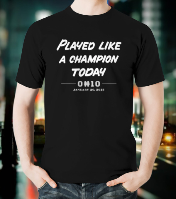Played Like A Champion Today OW10 January 13 2008 T-Shirt