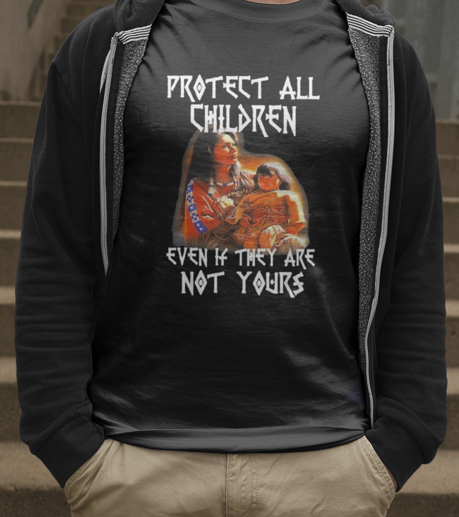 Protect All Children Even If They Are Not Yours Native America Family Imagery T-Shirt