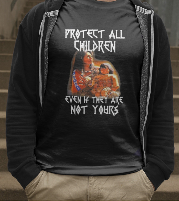 Protect All Children Even If They Are Not Yours Native America Family Imagery T-Shirt