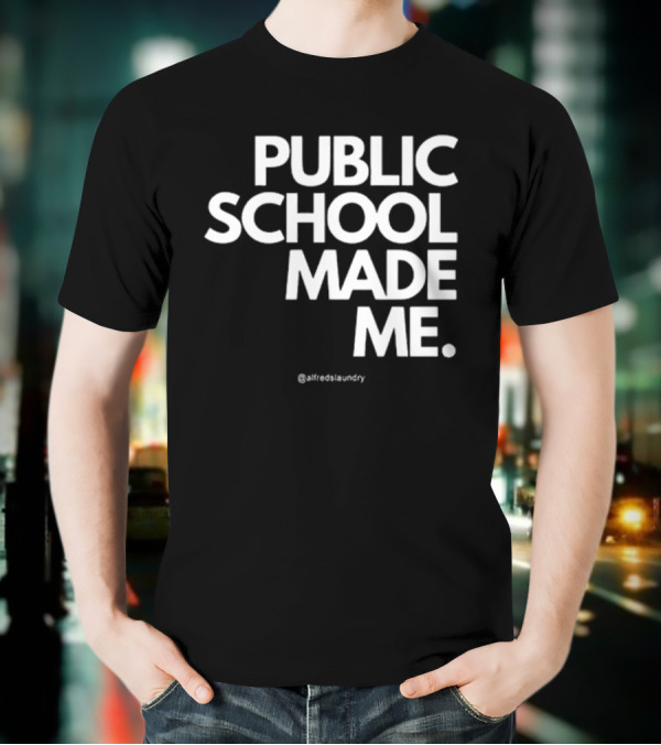 Public School Made Me @hustleandco T-Shirt