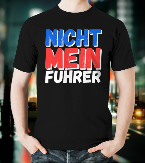 Nicht Mein Fuhrer 2025 Blue Red White Text T-Shirt