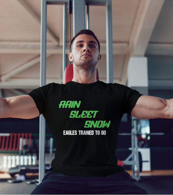 Rain Sleet Snow Eagles Trained To Go T-Shirt
