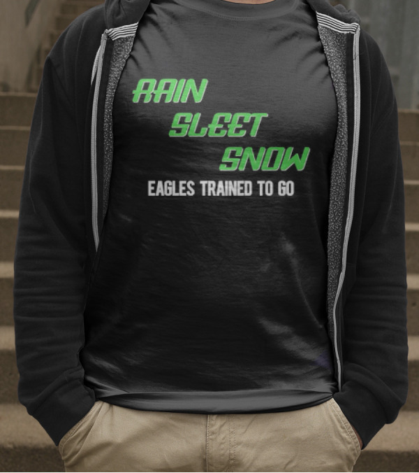 Rain Sleet Snow Eagles Trained To Go T-Shirt