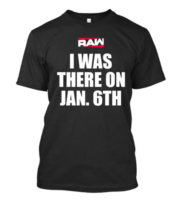 RAW I Was There On Jan 6th T-Shirt
