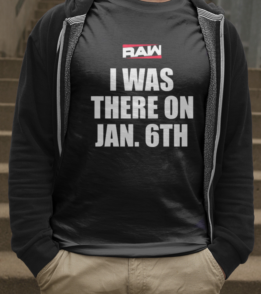 RAW I Was There On Jan 6th T-Shirt