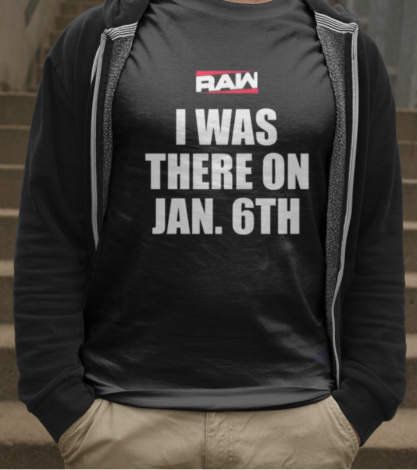 RAW I Was There On Jan 6th T-Shirt