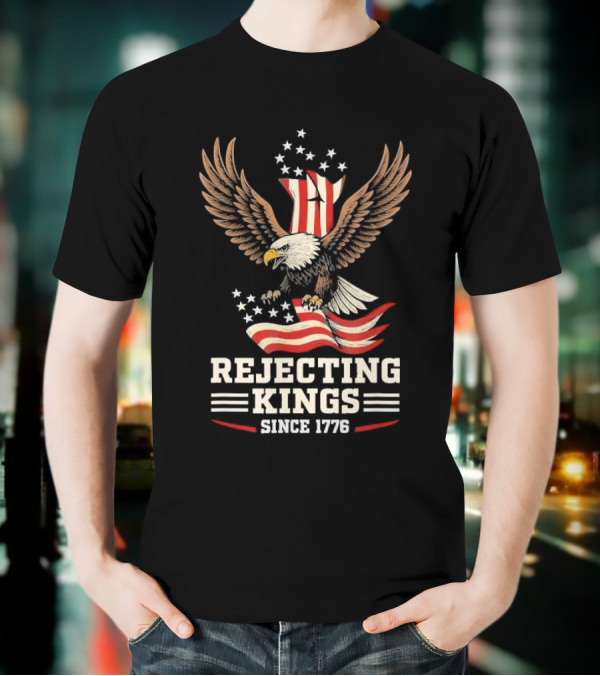 Rejecting Kings Since 1776 Bald Eagle Patriotic Vintage USA American Flag Stars Stripes Independence T-Shirt