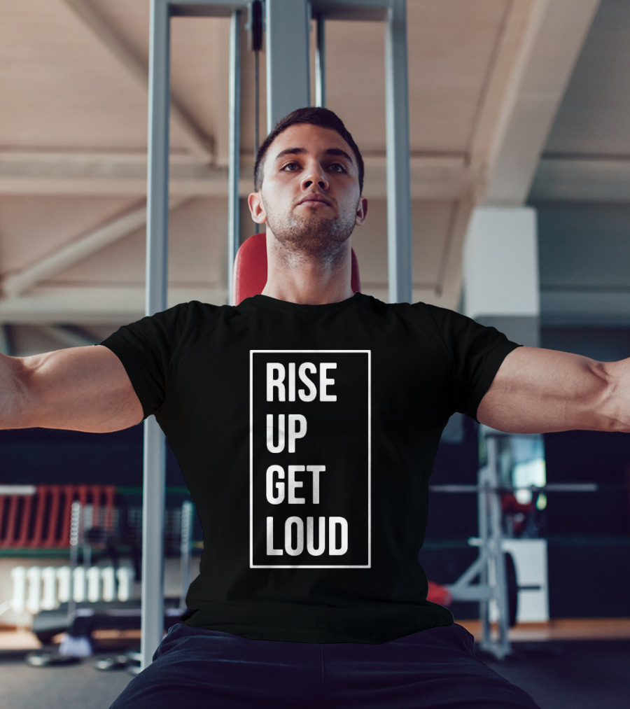 RISE UP GET LOUD Bold Motivational Slogan T-Shirt