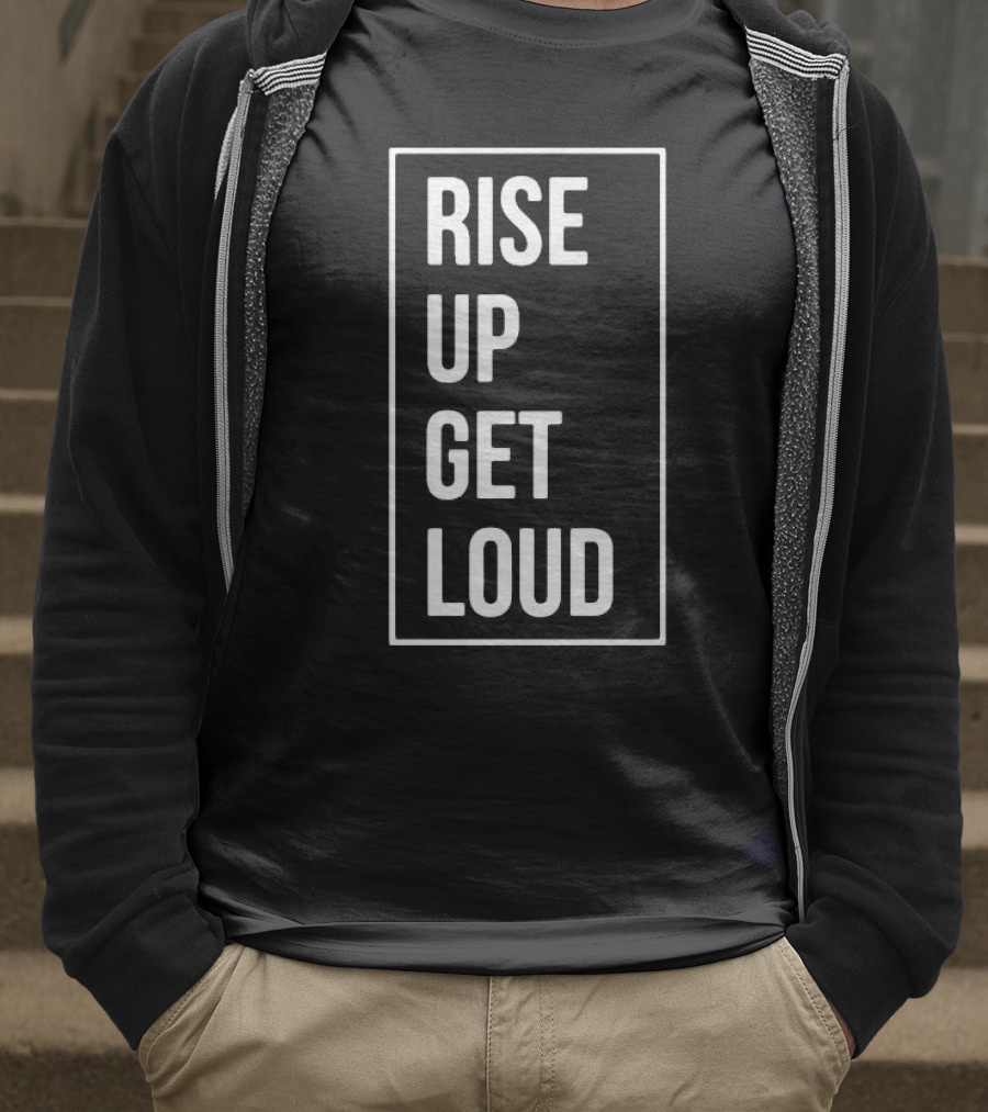 RISE UP GET LOUD Bold Motivational Slogan T-Shirt
